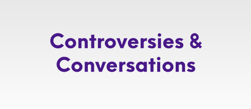 Controversies & Conversations